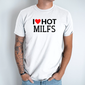 Unisex marškinėliai su spauda „I Love Hot Milfs“