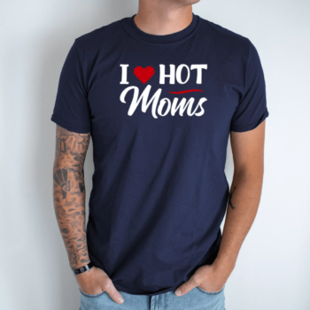 Unisex marškinėliai su spauda „I Love Hot Moms“