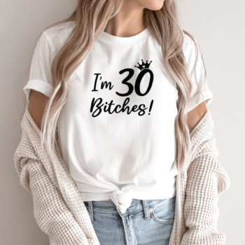 Unisex marškinėliai su spauda „I’m 30 Bitches!“