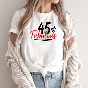 Unisex marškinėliai su spauda „45 and Fabulous“